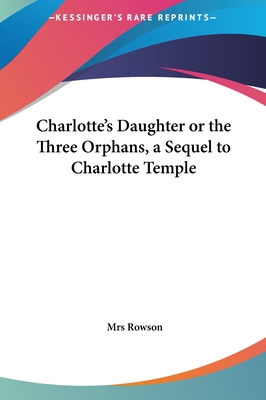 Charlotte's Daughter or the Three Orphans, a Se... 1161426280 Book Cover