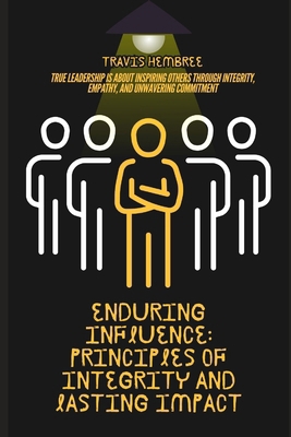 Enduring Influence: Principles of Integrity and... B0DMS864CJ Book Cover