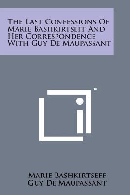 The Last Confessions of Marie Bashkirtseff and ... 1498185177 Book Cover