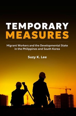 Temporary Measures: Migrant Workers and the Dev... 0197789978 Book Cover