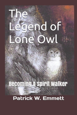 The Legend of Lone Owl: Becoming A Spirit Walker B08W3M9TY5 Book Cover