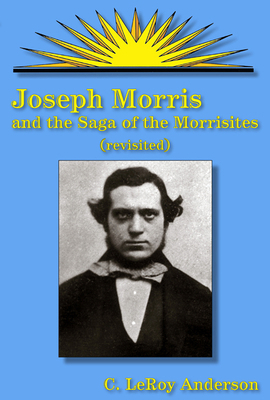 Joseph Morris and the Saga of the Morrisites (R... 0874217873 Book Cover