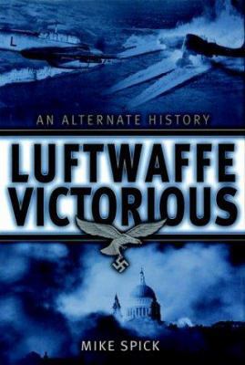 Luftwaffe Victorious: An Alternate History 185367611X Book Cover