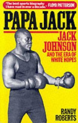 Papa Jack : Jack Johnson and the Era of White H... 0860518027 Book Cover