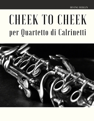 Cheek to Cheek per Quartetto di Clarinetti [Italian] B084QLBQL4 Book Cover