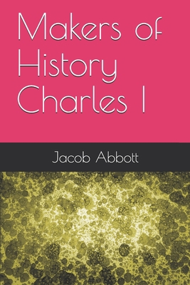 Makers of History Charles I 1686020805 Book Cover