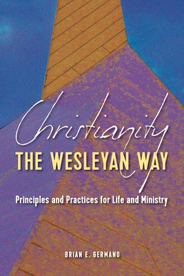 Christianity the Wesleyan Way: Principles and P... 1791043240 Book Cover