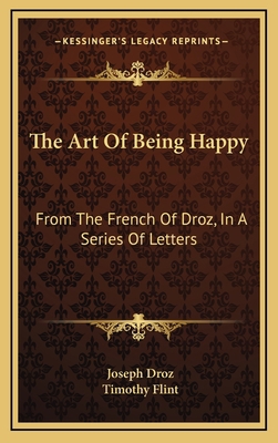 The Art of Being Happy: From the French of Droz... 116352350X Book Cover