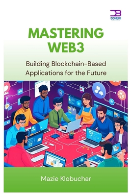 Mastering Web3: Building Blockchain-Based Appli... B0FC5RQD15 Book Cover