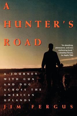 A Hunter's Road: A Journey with Gun and Dog Acr... 0805030085 Book Cover