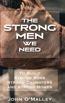 The Strong Men We Need: To Build Strong Sons St... 1968273026 Book Cover