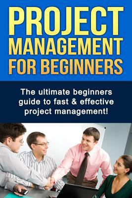 Project Management For Beginners: The ultimate ... 1515245829 Book Cover