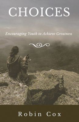 Choices: Encouraging Youth to Achieve Greatness 1666724580 Book Cover