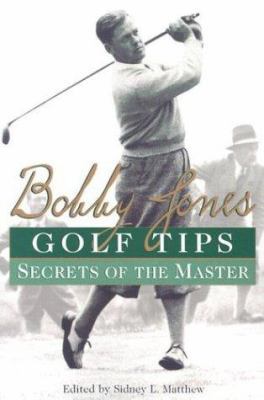 Bobby Jones Golf Tips: Secrets Of The Master 0806526211 Book Cover