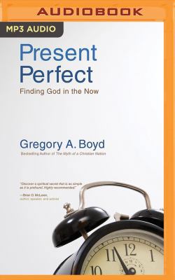 Present Perfect: Finding God in the Now 1543604749 Book Cover