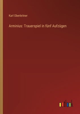 Arminius: Trauerspiel in fünf Aufzügen [German] 3368505904 Book Cover