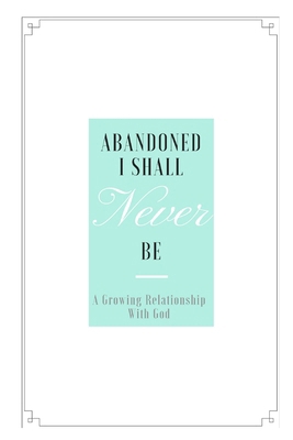 Abandoned I shall never be: A growing relations... 1519618387 Book Cover