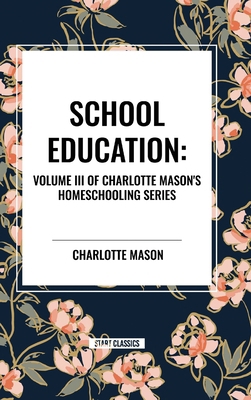 School Education: Volume III of Charlotte Mason...            Book Cover