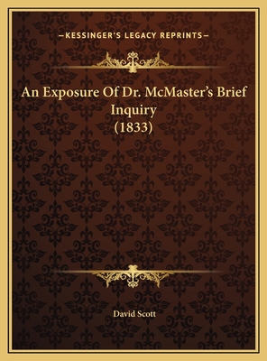 An Exposure Of Dr. McMaster's Brief Inquiry (1833) 1169496660 Book Cover