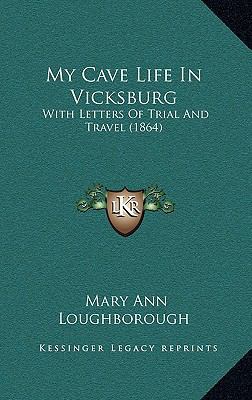 My Cave Life In Vicksburg: With Letters Of Tria... 1164989707 Book Cover