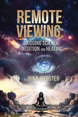 Remote Viewing: Bridging Science, Intuition and... 1923250930 Book Cover