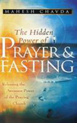 The Hidden Power of Prayer and Fasting 0768413257 Book Cover