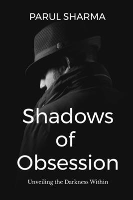 Shadows of Obsession: Unveiling the Darkness Wi... B0D5J3YHM5 Book Cover
