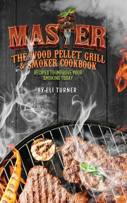 Master the Wood Pellet Grill & Smoker Cookbook            Book Cover