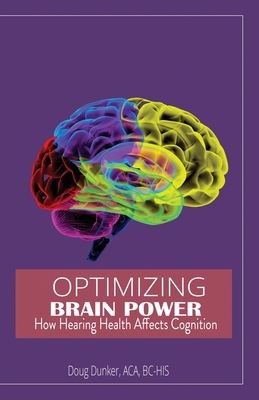Optimizing Brain Power: How Hearing Health Affe... 1648734146 Book Cover