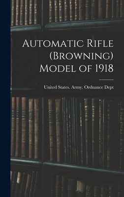 Automatic Rifle (Browning) Model of 1918 1017722056 Book Cover