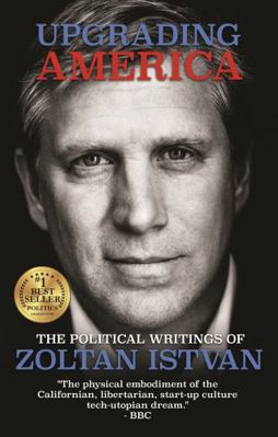 Hardcover Upgrading America : The Political Writings of Zoltan Istvan Book