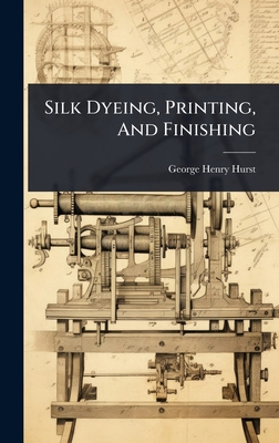 Silk Dyeing, Printing, And Finishing 1024888304 Book Cover