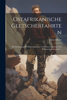 Ostafrikanische Gletscherfahrten: Die Ersteigun... [German] 1021593184 Book Cover