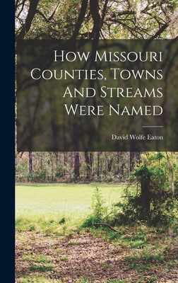 How Missouri Counties, Towns And Streams Were N... 1016626762 Book Cover