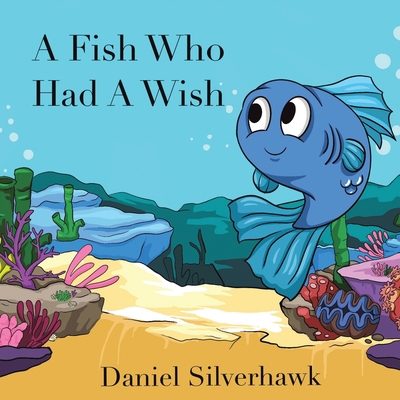 A Fish Who had a Wish 1669821781 Book Cover