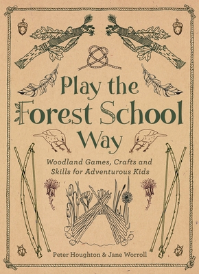Play the Forest School Way: Woodland Games and ... 1780289294 Book Cover