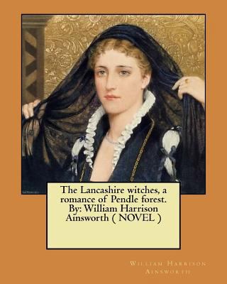 The Lancashire witches, a romance of Pendle for... 1548495700 Book Cover