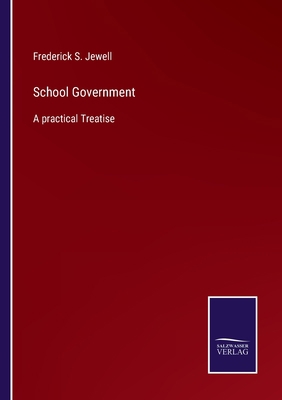 School Government: A practical Treatise 3752555440 Book Cover