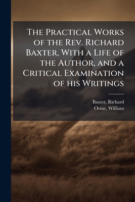 The Practical Works of the Rev. Richard Baxter,... 1172787573 Book Cover