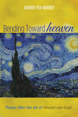 Bending Toward Heaven: Poems After the Art of V... 1625647840 Book Cover
