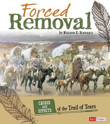 Forced Removal: Causes and Effects of the Trail... 1491422114 Book Cover