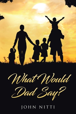 What Would Dad Say? 1645441083 Book Cover