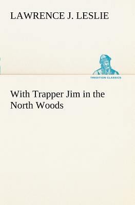 With Trapper Jim in the North Woods 3849168476 Book Cover