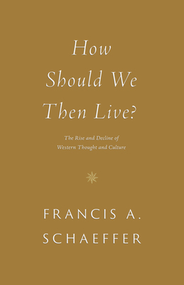 How Should We Then Live?: The Rise and Decline ... 1433576910 Book Cover