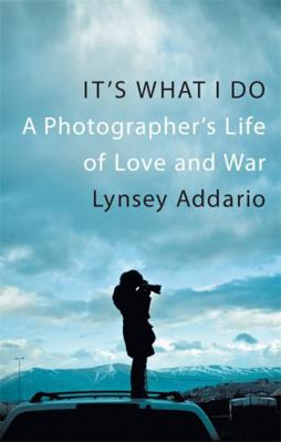 It's What I Do: A Photographer's Life of Love a... 1472150724 Book Cover