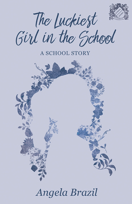 The Luckiest Girl in the School: A School Story 152870214X Book Cover