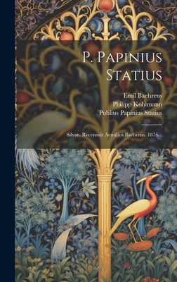 P. Papinius Statius: Silvae. Recensuit Aemilius... [Latin] 1020617233 Book Cover