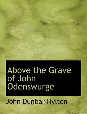 Above the Grave of John Odenswurge [Large Print] 0554669722 Book Cover