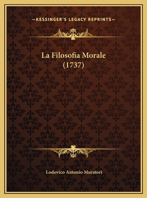 La Filosofia Morale (1737) [Italian] 116980084X Book Cover