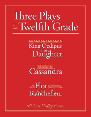 Three Plays for Twelfth Grade: King Oedipus had... 1888365862 Book Cover